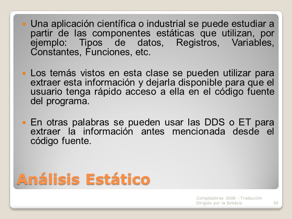 Una aplicación científica o industrial se puede estudiar a partir de las componentes estáticas que utilizan, por ejemplo: Tipos de datos, Registros, Variables, Constantes, Funciones, etc.