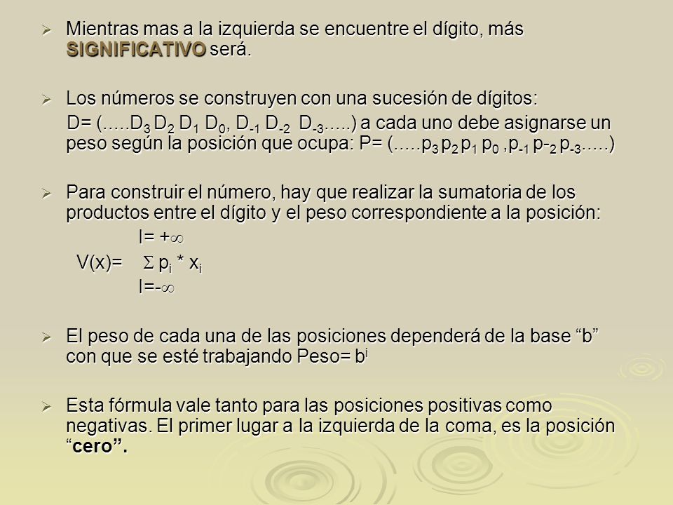 Mientras mas a la izquierda se encuentre el dígito, más SIGNIFICATIVO será.