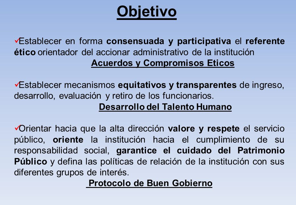 Objetivo Establecer en forma consensuada y participativa el referente ético orientador del accionar administrativo de la institución.