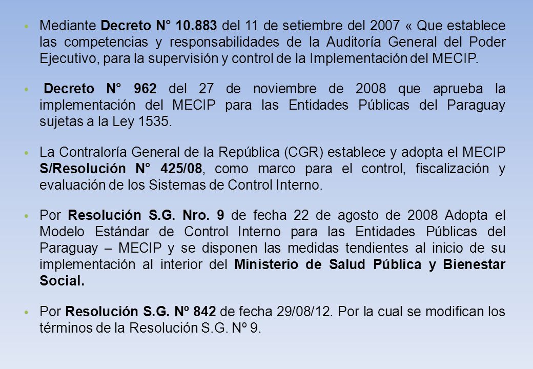 Mediante Decreto N° del 11 de setiembre del 2007 « Que establece las competencias y responsabilidades de la Auditoría General del Poder Ejecutivo, para la supervisión y control de la Implementación del MECIP.