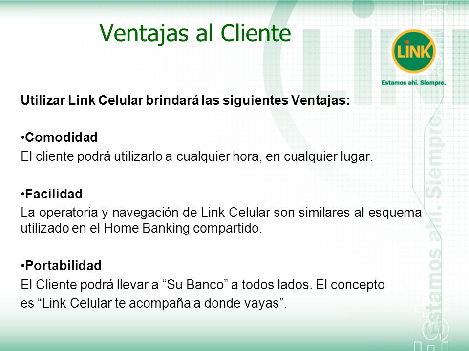 Ventajas al Cliente Utilizar Link Celular brindará las siguientes Ventajas: Comodidad.