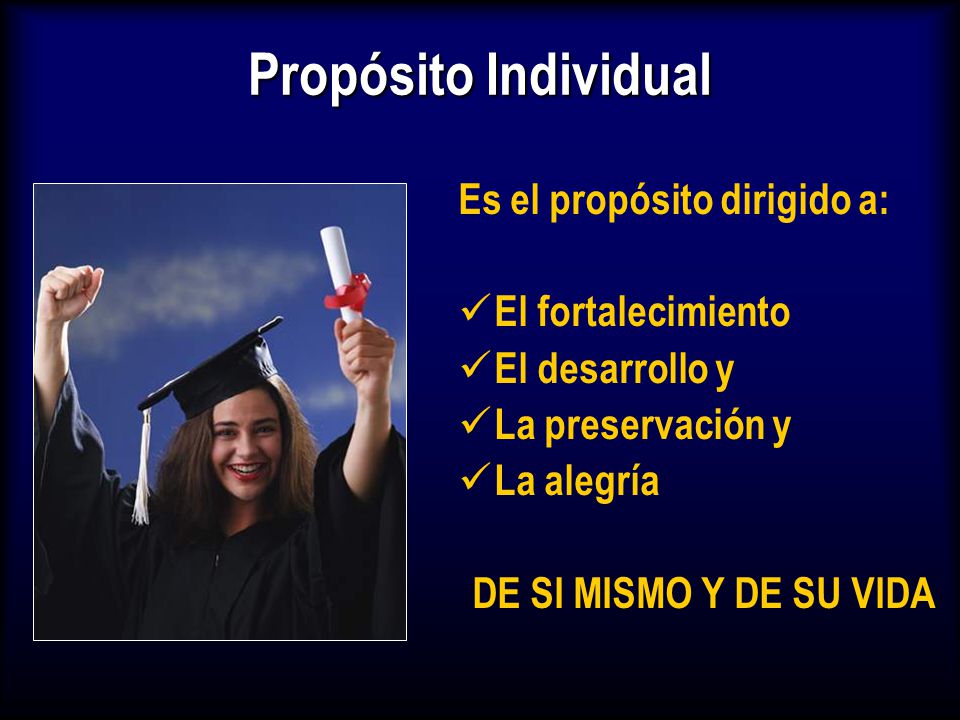 Propósito Individual Es el propósito dirigido a: El fortalecimiento
