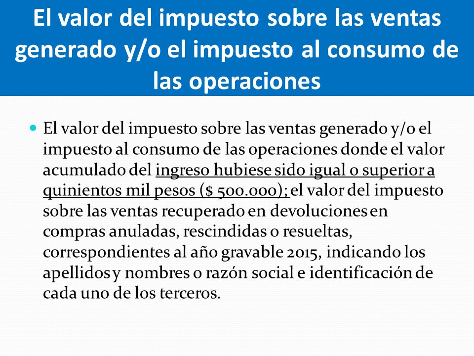 El valor del impuesto sobre las ventas generado y/o el impuesto al consumo de las operaciones