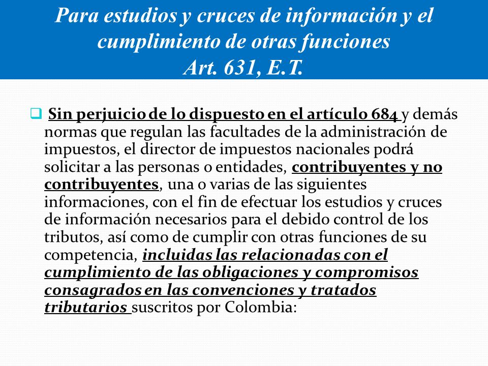 Para estudios y cruces de información y el cumplimiento de otras funciones Art. 631, E.T.
