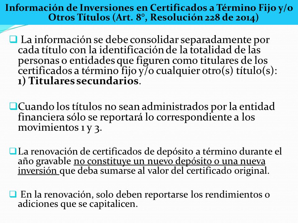 Información de Inversiones en Certificados a Término Fijo y/o Otros Títulos (Art. 8°, Resolución 228 de 2014)