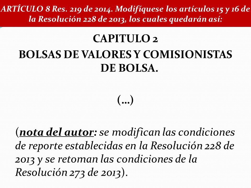 ARTÍCULO 8 Res. 219 de Modifíquese los artículos 15 y 16 de la Resolución 228 de 2013, los cuales quedarán así: