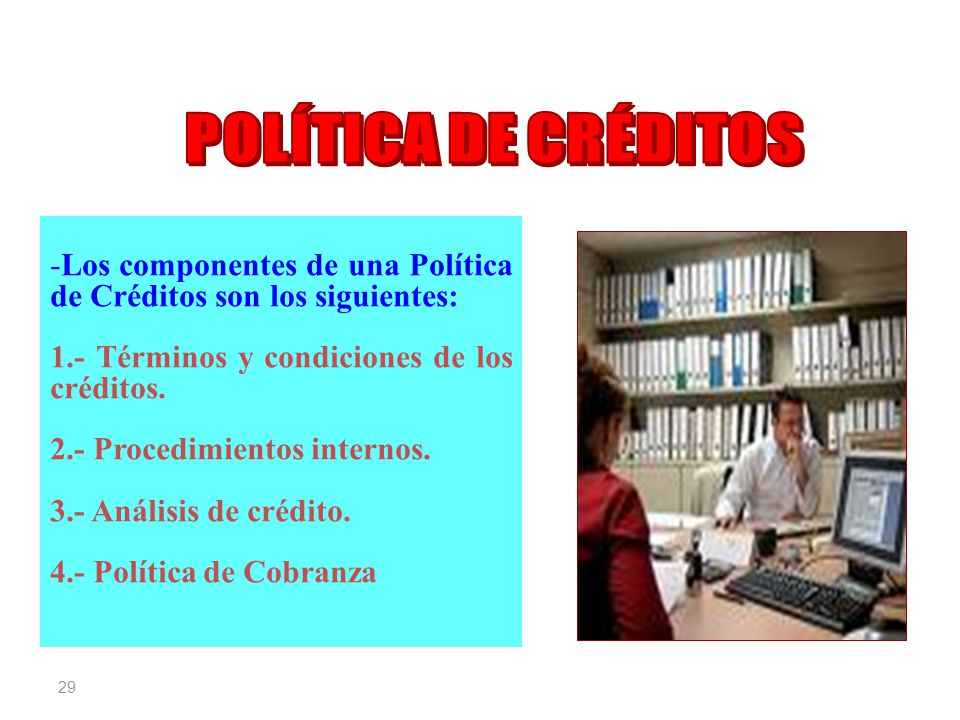 POLÍTICA DE CRÉDITOS Los componentes de una Política de Créditos son los siguientes: 1.- Términos y condiciones de los créditos.