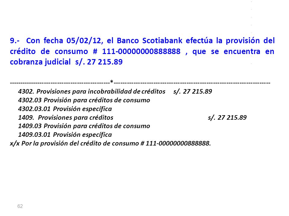 9.- Con fecha 05/02/12, el Banco Scotiabank efectúa la provisión del crédito de consumo # , que se encuentra en cobranza judicial s/