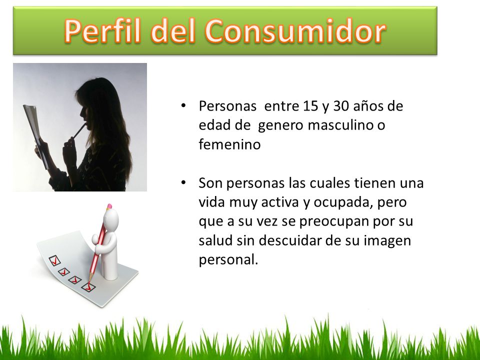Perfil del Consumidor Personas entre 15 y 30 años de edad de genero masculino o femenino.