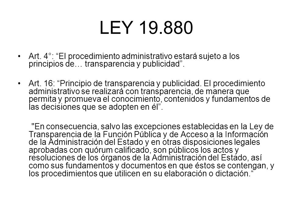 LEY Art. 4°: El procedimiento administrativo estará sujeto a los principios de… transparencia y publicidad .