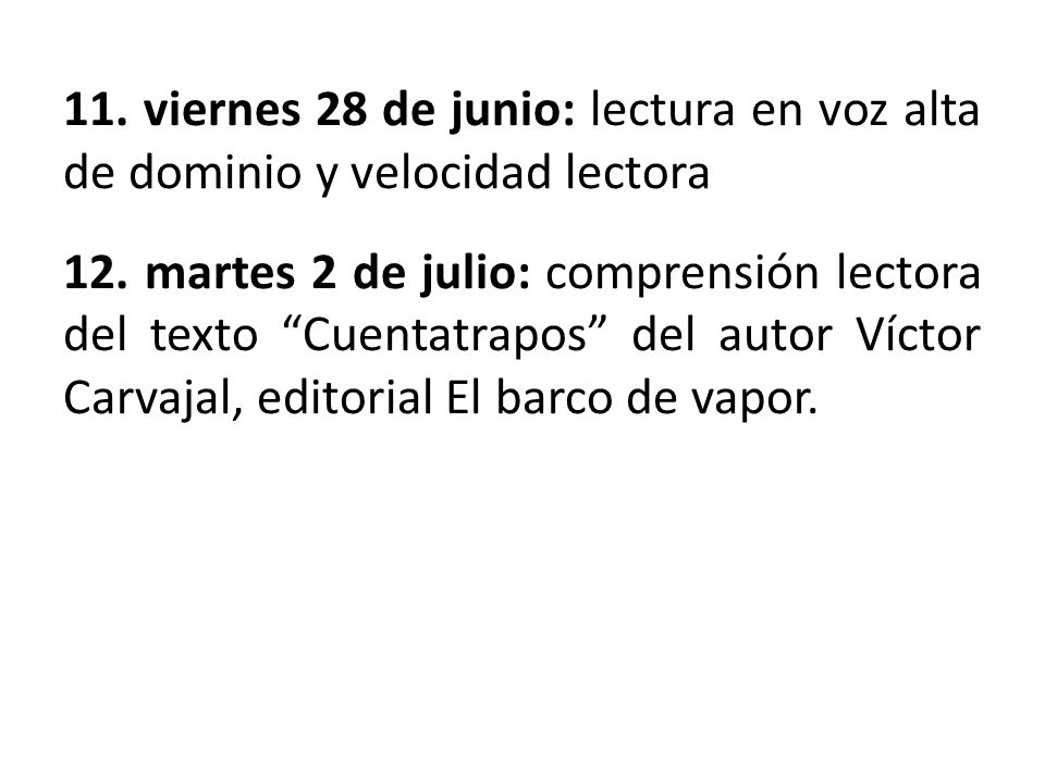 11. viernes 28 de junio: lectura en voz alta de dominio y velocidad lectora 12.