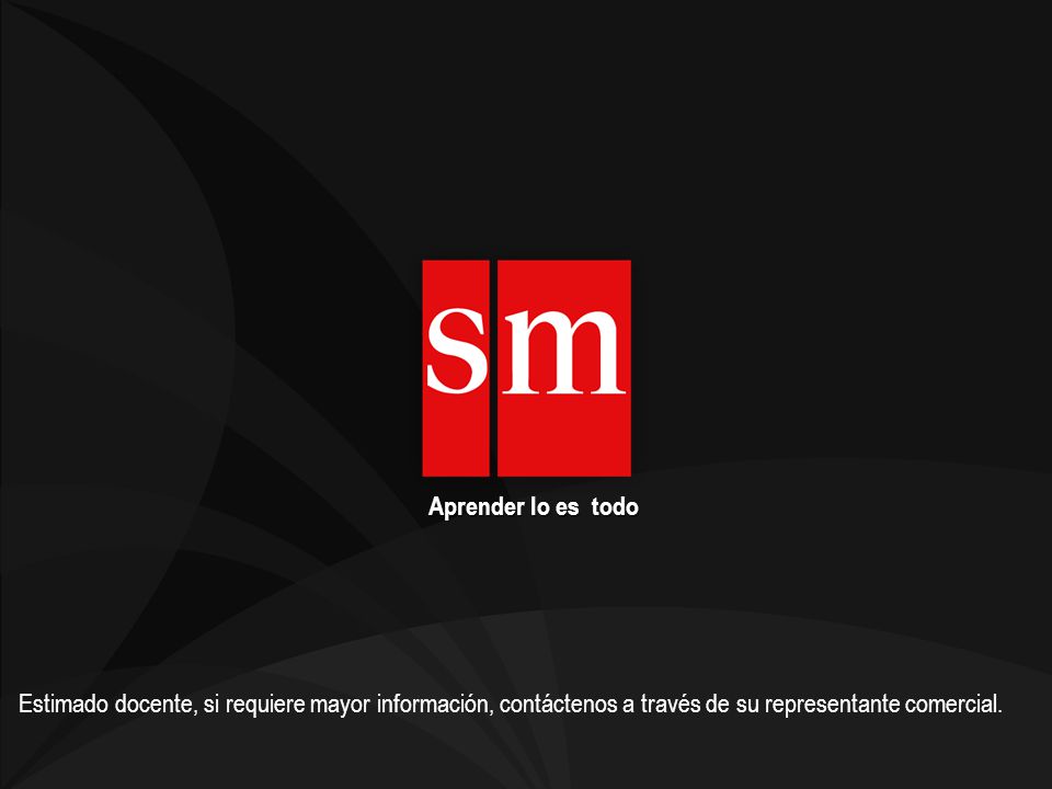 Aprender lo es todo Estimado docente, si requiere mayor información, contáctenos a través de su representante comercial.