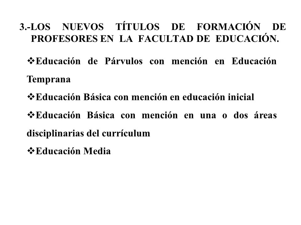 3.-LOS NUEVOS TÍTULOS DE FORMACIÓN DE PROFESORES EN LA FACULTAD DE EDUCACIÓN.