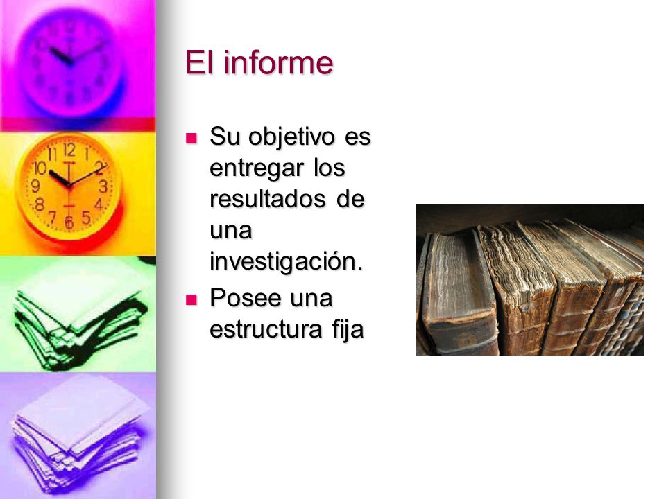 El informe Su objetivo es entregar los resultados de una investigación. Posee una estructura fija