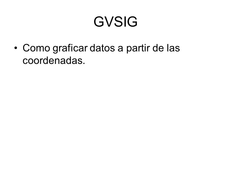 GVSIG Como graficar datos a partir de las coordenadas.