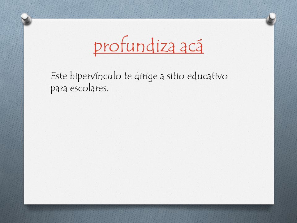 profundiza acá Este hipervínculo te dirige a sitio educativo para escolares.