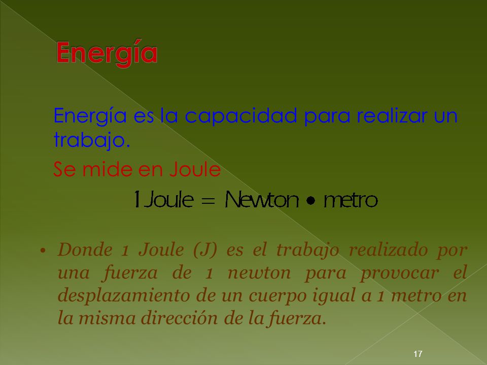Energía Energía es la capacidad para realizar un trabajo. Se mide en Joule