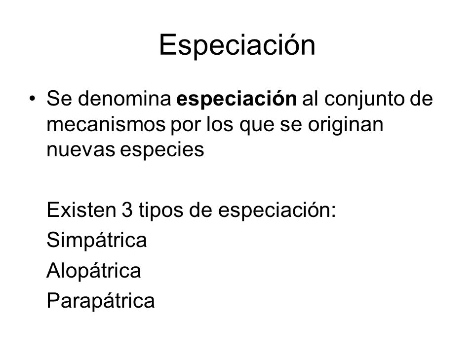 Especiación Se denomina especiación al conjunto de mecanismos por los que se originan nuevas especies.