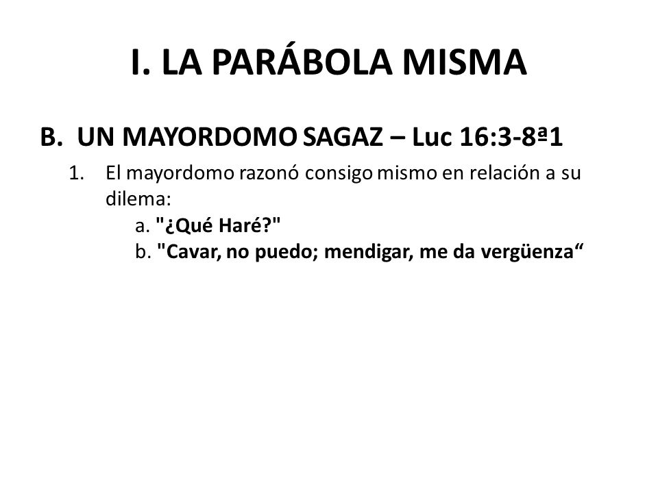 I. LA PARÁBOLA MISMA UN MAYORDOMO SAGAZ – Luc 16:3-8ª1