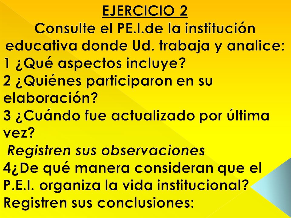 EJERCICIO 2 Consulte el PE.I.de la institución educativa donde Ud. trabaja y analice: 1 ¿Qué aspectos incluye
