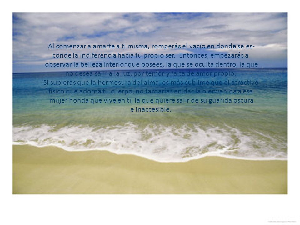Al comenzar a amarte a ti misma, romperás el vacío en donde se es-