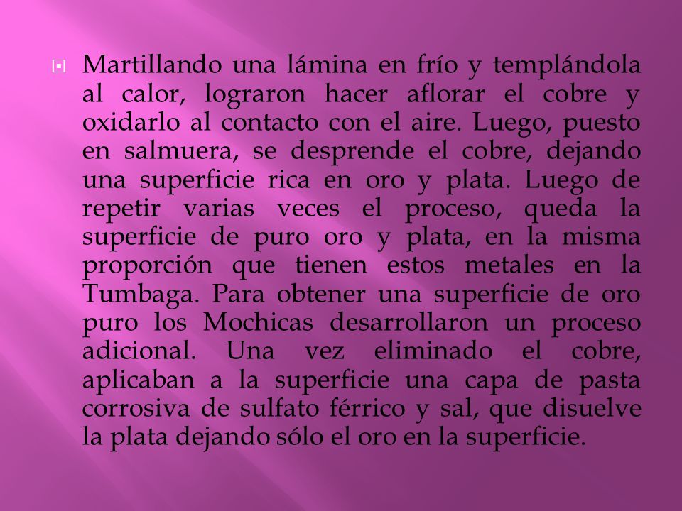 Martillando una lámina en frío y templándola al calor, lograron hacer aflorar el cobre y oxidarlo al contacto con el aire.