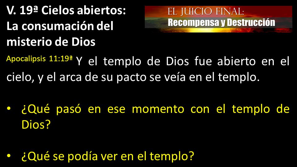 V. 19ª Cielos abiertos: La consumación del. misterio de Dios.