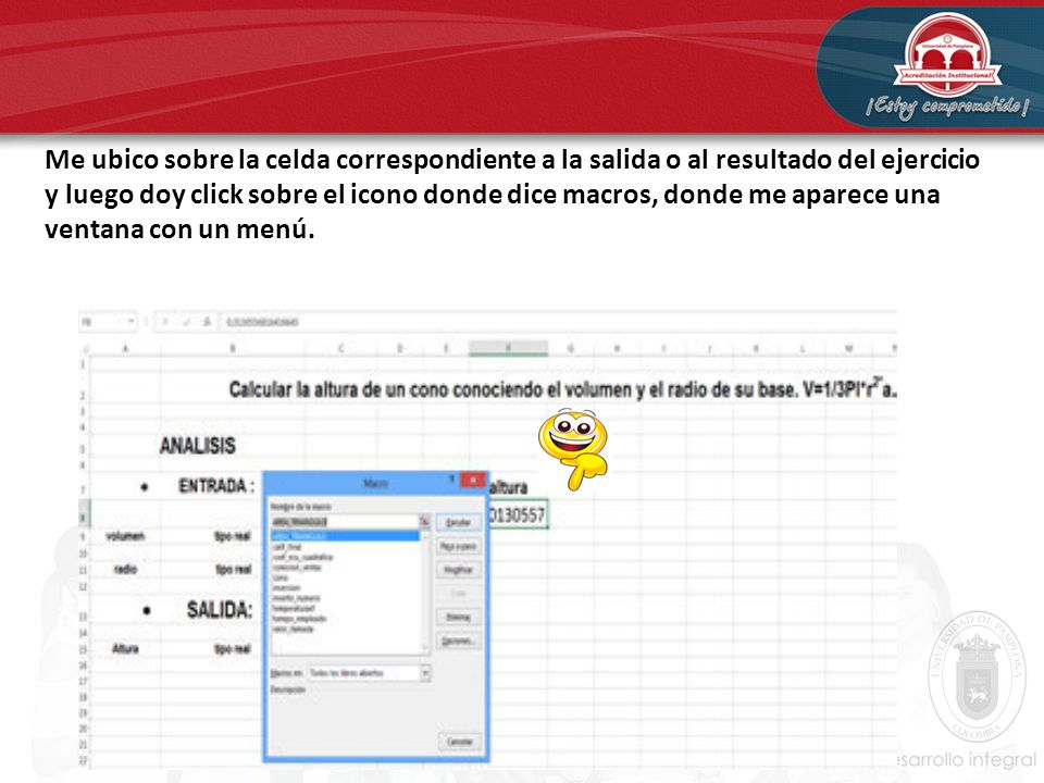Me ubico sobre la celda correspondiente a la salida o al resultado del ejercicio y luego doy click sobre el icono donde dice macros, donde me aparece una ventana con un menú.