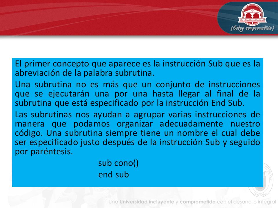 El primer concepto que aparece es la instrucción Sub que es la abreviación de la palabra subrutina.
