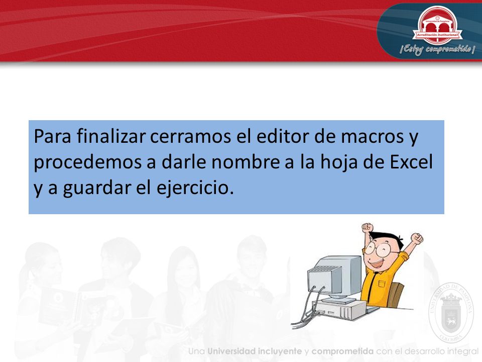 Para finalizar cerramos el editor de macros y procedemos a darle nombre a la hoja de Excel y a guardar el ejercicio.