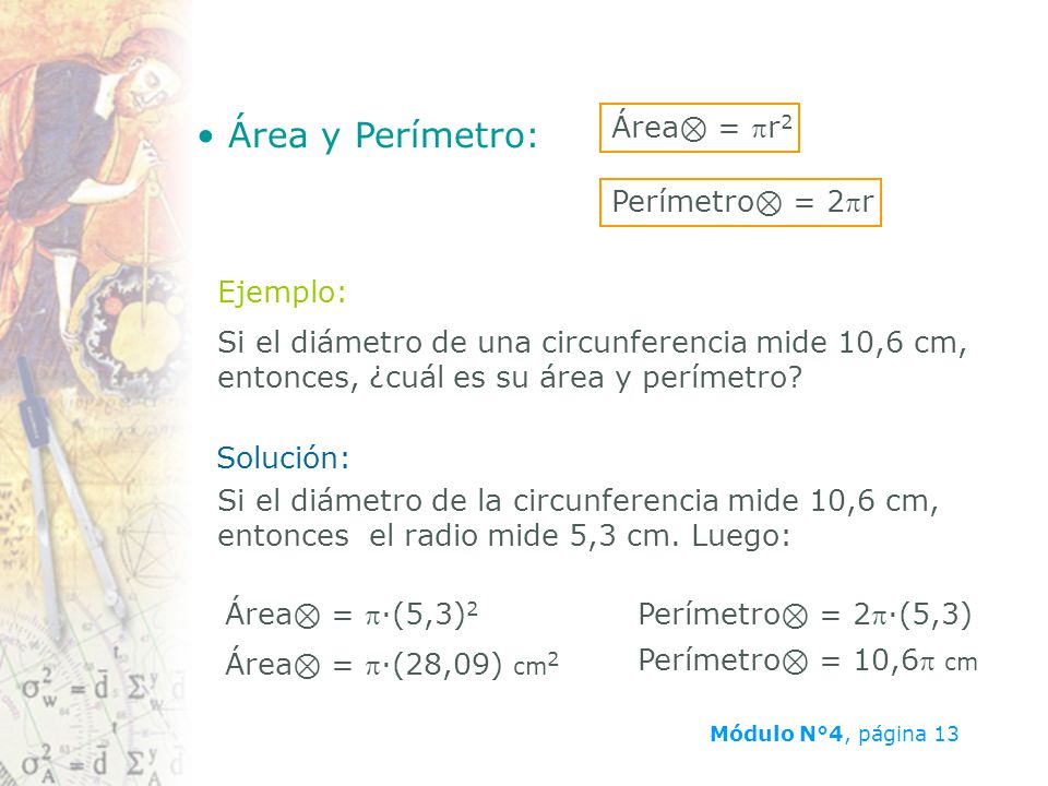 Área y Perímetro: Área⊗ = pr2 Perímetro⊗ = 2pr Ejemplo: