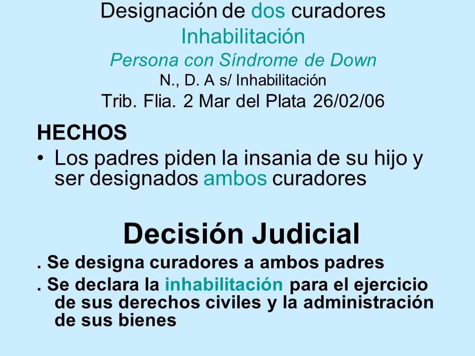 Designación de dos curadores Inhabilitación Persona con Síndrome de Down N., D. A s/ Inhabilitación Trib. Flia. 2 Mar del Plata 26/02/06