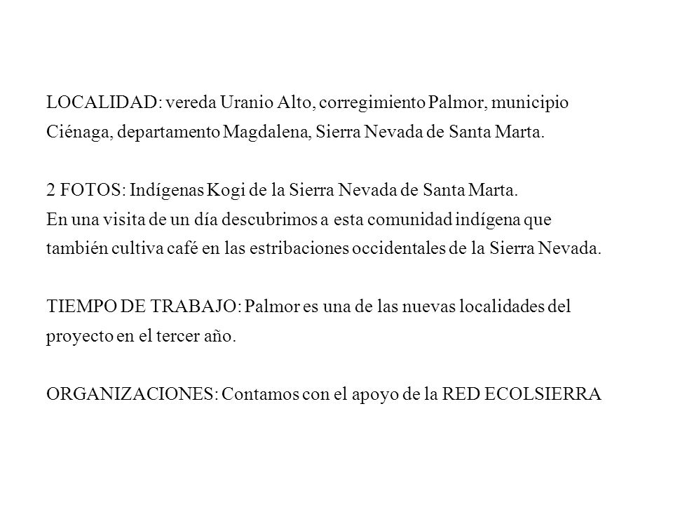 LOCALIDAD: vereda Uranio Alto, corregimiento Palmor, municipio Ciénaga, departamento Magdalena, Sierra Nevada de Santa Marta.