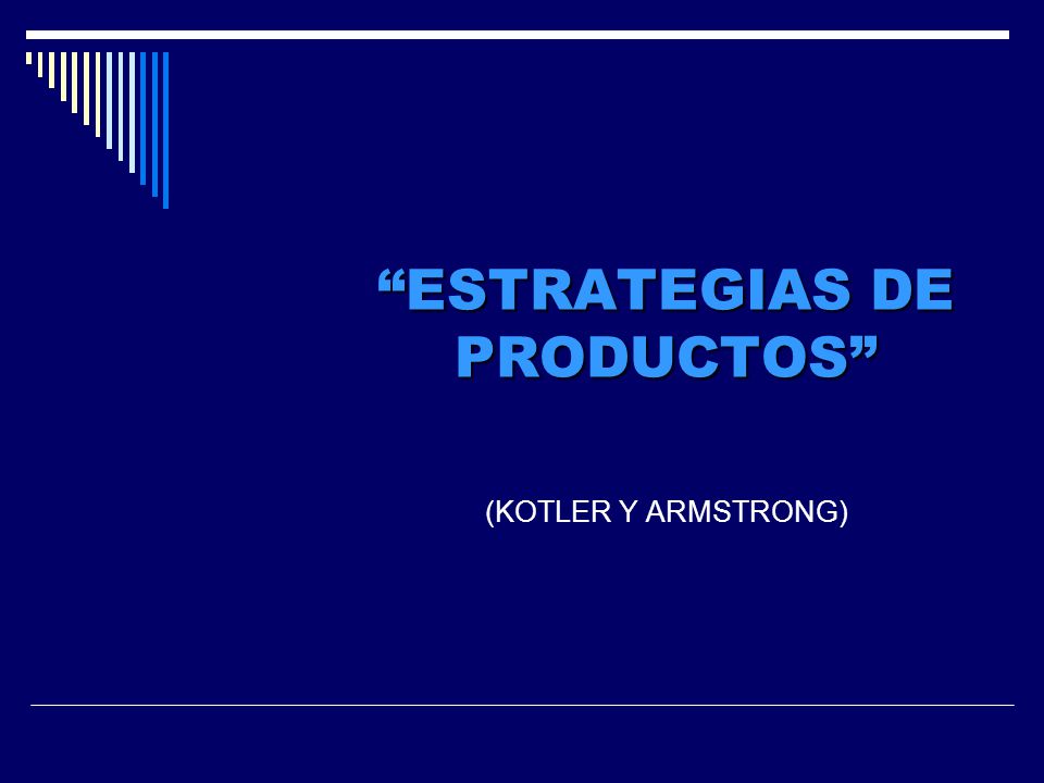 ESTRATEGIAS DE PRODUCTOS (KOTLER Y ARMSTRONG)
