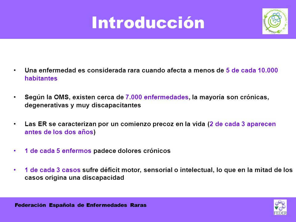 Introducción Una enfermedad es considerada rara cuando afecta a menos de 5 de cada habitantes.