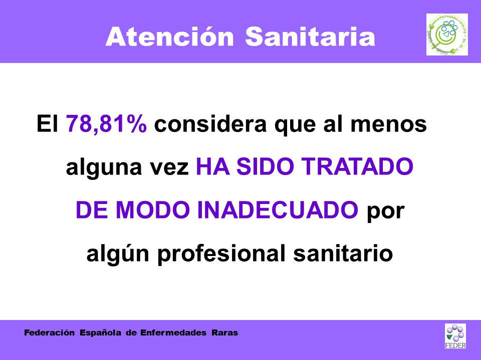 Atención Sanitaria El 78,81% considera que al menos alguna vez HA SIDO TRATADO DE MODO INADECUADO por algún profesional sanitario.