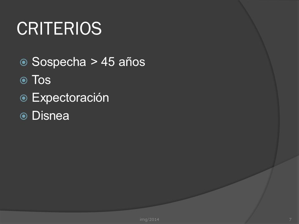 CRITERIOS Sospecha > 45 años Tos Expectoración Disnea img/2014