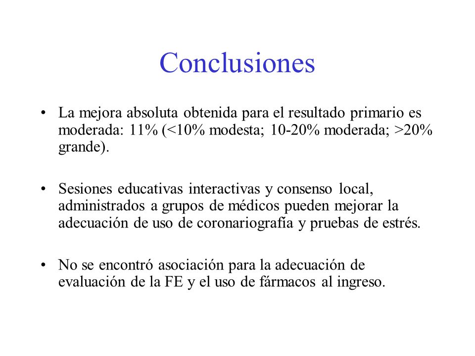Conclusiones La mejora absoluta obtenida para el resultado primario es moderada: 11% (<10% modesta; 10-20% moderada; >20% grande).