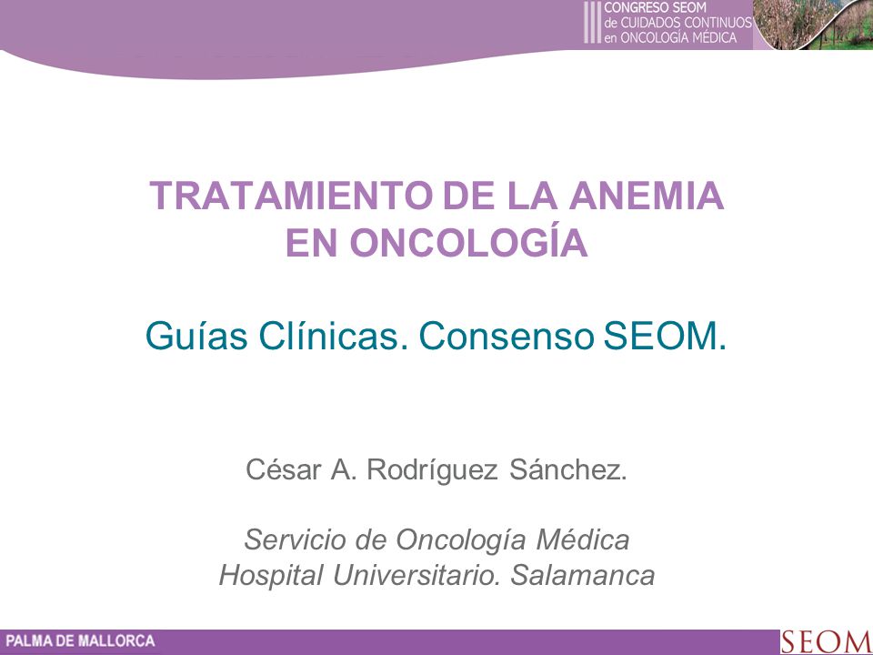 TRATAMIENTO DE LA ANEMIA EN ONCOLOGÍA Guías Clínicas. Consenso SEOM