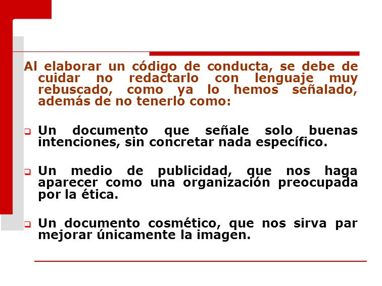 Al elaborar un código de conducta, se debe de cuidar no redactarlo con lenguaje muy rebuscado, como ya lo hemos señalado, además de no tenerlo como:
