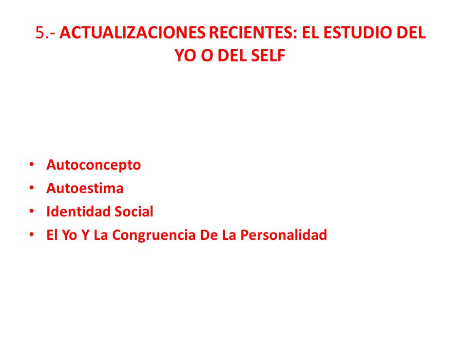 5.- ACTUALIZACIONES RECIENTES: EL ESTUDIO DEL YO O DEL SELF