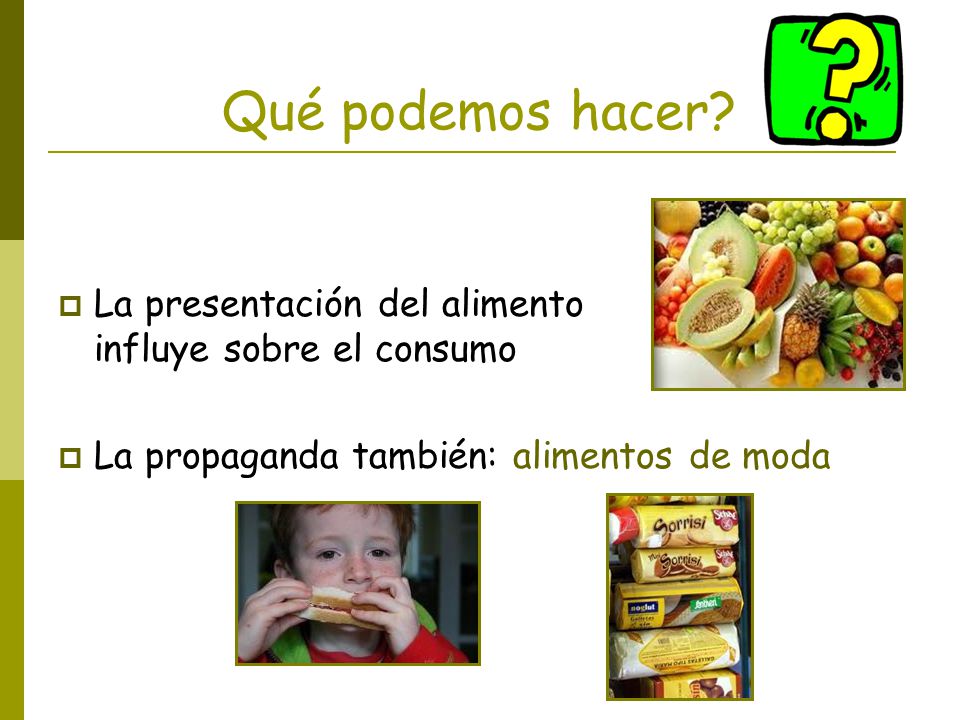 Qué podemos hacer. La presentación del alimento influye sobre el consumo.