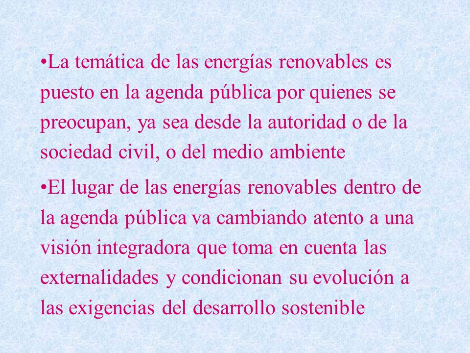La temática de las energías renovables es puesto en la agenda pública por quienes se preocupan, ya sea desde la autoridad o de la sociedad civil, o del medio ambiente