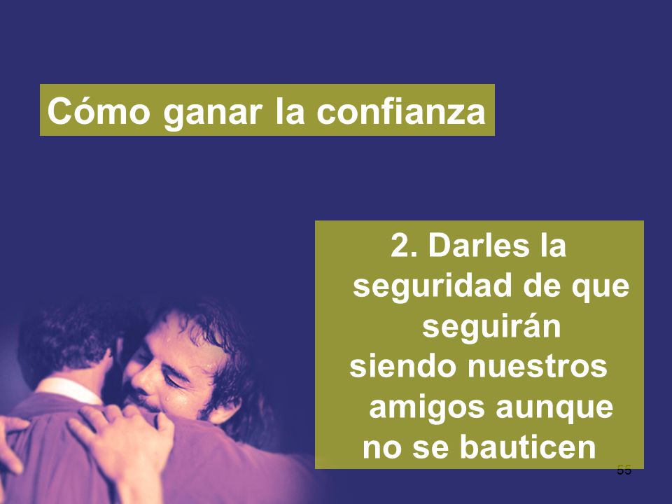 2. Darles la seguridad de que seguirán siendo nuestros amigos aunque