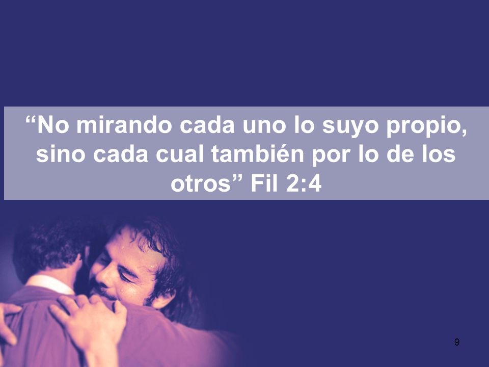 No mirando cada uno lo suyo propio, sino cada cual también por lo de los otros Fil 2:4