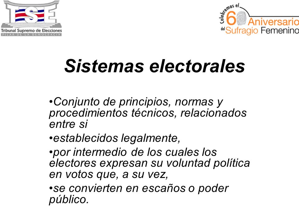 Sistemas electorales Conjunto de principios, normas y procedimientos técnicos, relacionados entre si.