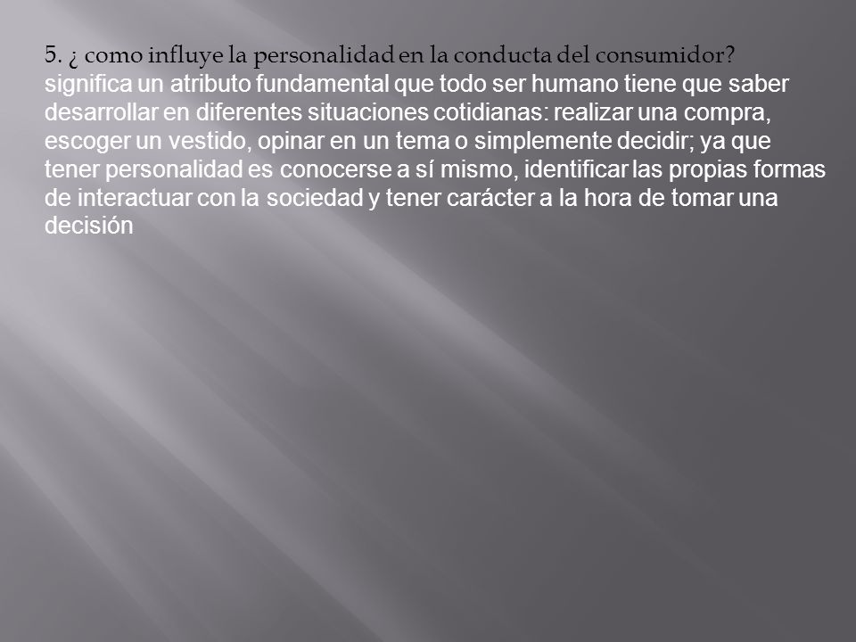 5. ¿ como influye la personalidad en la conducta del consumidor