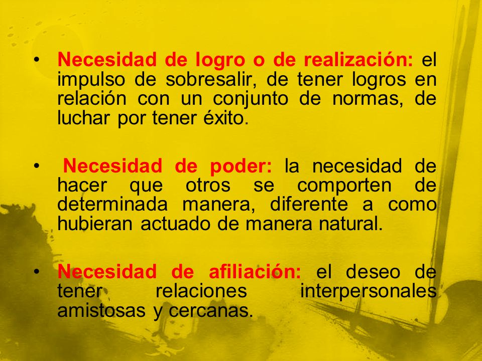 Necesidad de logro o de realización: el impulso de sobresalir, de tener logros en relación con un conjunto de normas, de luchar por tener éxito.