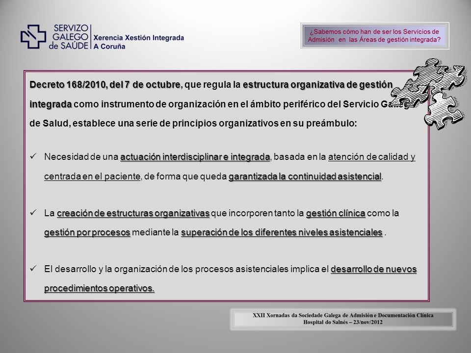 Decreto 168/2010, del 7 de octubre, que regula la estructura organizativa de gestión integrada como instrumento de organización en el ámbito periférico del Servicio Gallego de Salud, establece una serie de principios organizativos en su preámbulo: