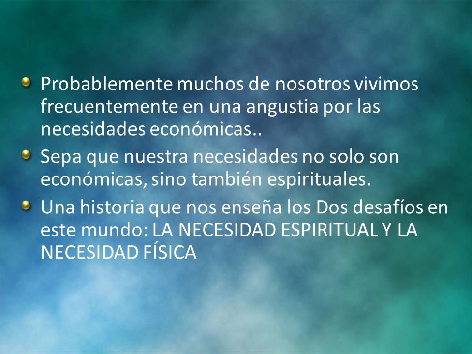 Probablemente muchos de nosotros vivimos frecuentemente en una angustia por las necesidades económicas..